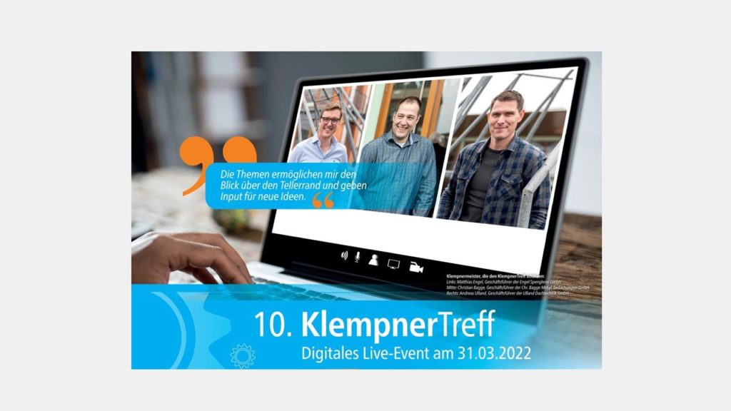 Am 31. März 2022 fand der 10. KlempnerTreff als Online-Veranstaltung erfolgreich statt. Die zahlreichen Referenten hatten einiges zu bieten, um Sie auf den neusten Stand der Technik zu bringen.